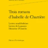 Trois Romans D’Isabelle De Charrière. Lettres Neuchâteloises, Lettres De Lausanne, Honorine D'Userche