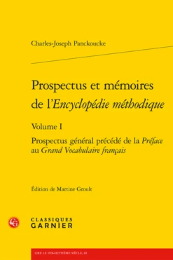 Prospectus Et Mémoires De L’Encyclopédie Méthodique. Volume I. Prospectus Général Précédé De La Préface Au Grand Vocabulaire Français