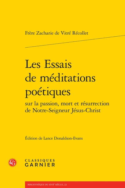Les Essais De Méditations Poétiques Sur La Passion, Mort Et Résurrection De Notre-Seigneur Jésus-Christ 1 Les Essais De Méditations Poétiques Sur La Passion, Mort Et Résurrection De Notre-Seigneur Jésus-Christ