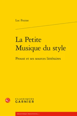 La Petite Musique Du Style. Proust Et Ses Sources Littéraires
