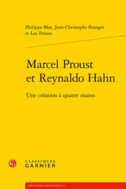 Marcel Proust Et Reynaldo Hahn. Une Création à Quatre Mains
