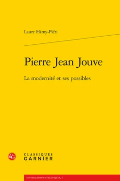 Pierre Jean Jouve. La Modernité Et Ses Possibles