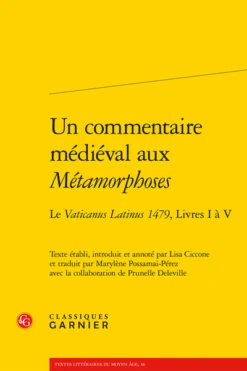 Un Commentaire Médiéval Aux Métamorphoses. Le Vaticanus Latinus 1479, Livres I à V