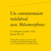 Un Commentaire Médiéval Aux Métamorphoses. Le Vaticanus Latinus 1479, Livres VI à X