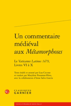 Un Commentaire Médiéval Aux Métamorphoses. Le Vaticanus Latinus 1479, Livres VI à X