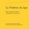 La Violence Du Logos. Entre Sciences Du Texte, Philosophie Et Littérature