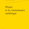 Proust Et La Connaissance Esthétique