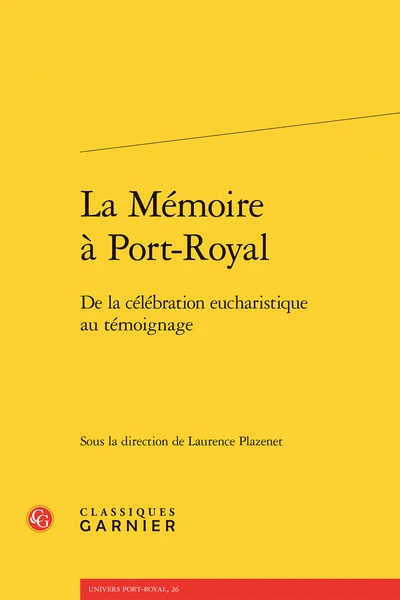 La Mémoire à Port-Royal. De La Célébration Eucharistique Au Témoignage 1 La Mémoire à Port-Royal. De La Célébration Eucharistique Au Témoignage