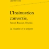 L’Insinuation Convertie,Pascal, Bossuet, Fénelon. La Colombe Et Le Serpent