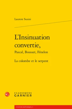 L’Insinuation Convertie,Pascal, Bossuet, Fénelon. La Colombe Et Le Serpent