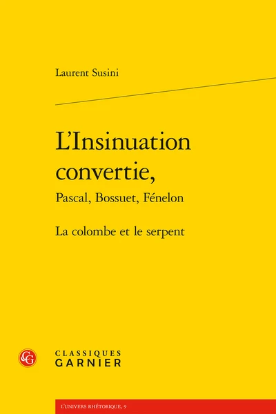 L’Insinuation Convertie,Pascal, Bossuet, Fénelon. La Colombe Et Le Serpent 1 L’Insinuation Convertie,Pascal, Bossuet, Fénelon. La Colombe Et Le Serpent
