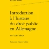 Introduction à L’histoire Du Droit Public En Allemagne. Xvie-xxie Siècle