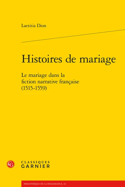 Histoires De Mariage. Le Mariage Dans La Fiction Narrative Française (1515-1559) 1 Histoires De Mariage. Le Mariage Dans La Fiction Narrative Française (1515-1559)
