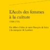 L’Accès Des Femmes à La Culture (1598-1715). Un Débat D’idées De Saint François De Sales à La Marquise De Lambert