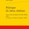Politique Du Héros Chrétien. Clovis (Jean Desmarets De Saint-Sorlin, 1657) Et Saint Louis (Pierre Le Moyne, 1658)