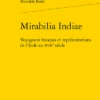 Mirabilia Indiae. Voyageurs Français Et Représentations De L’Inde Au Xviie Siècle