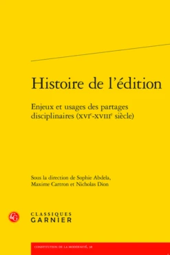 Histoire De L’édition. Enjeux Et Usages Des Partages Disciplinaires (xvie-xviiie Siècle)