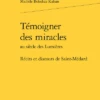 Témoigner Des Miracles Au Siècle Des Lumières. Récits Et Discours De Saint-Médard