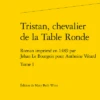 Tristan, Chevalier De La Table Ronde. Tome I. Roman Imprimé En 1489 Par Jehan Le Bourgois Pour Anthoine Vérard