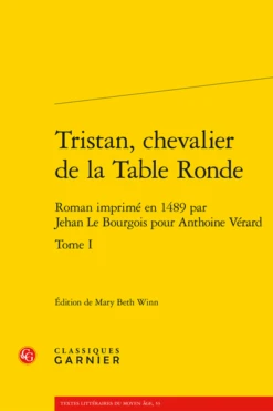 Tristan, Chevalier De La Table Ronde. Tome I. Roman Imprimé En 1489 Par Jehan Le Bourgois Pour Anthoine Vérard