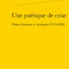 Une Poétique De Crise. Poètes Baroques Et Mystiques (1570-1660)