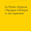La Pensée Religieuse D’Agrippa D’Aubigné Et Son Expression