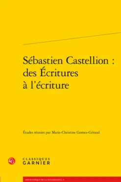 Sébastien Castellion : Des Écritures à L’écriture