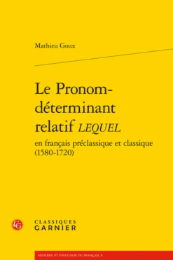 Le Pronom-déterminant Relatif Lequel En Français Préclassique Et Classique (1580-1720)