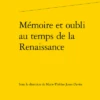 Mémoire Et Oubli Au Temps De La Renaissance