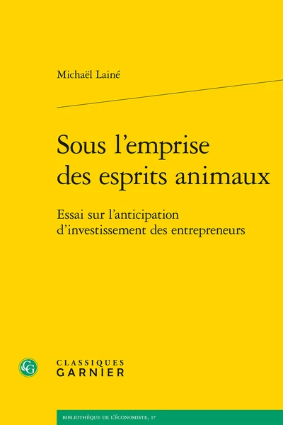 Sous L’emprise Des Esprits Animaux. Essai Sur L’anticipation D’investissement Des Entrepreneurs 1 Sous L’emprise Des Esprits Animaux. Essai Sur L’anticipation D’investissement Des Entrepreneurs