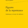 Figures De La Repentance. Littérature Et Devoir De Mémoire