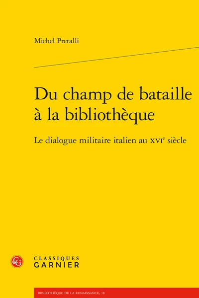 Du Champ De Bataille à La Bibliothèque. Le Dialogue Militaire Italien Au Xvie Siècle 1 Du Champ De Bataille à La Bibliothèque. Le Dialogue Militaire Italien Au Xvie Siècle