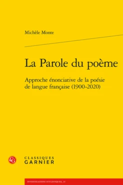 La Parole Du Poème. Approche énonciative De La Poésie De Langue Française (1900-2020)