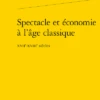 Spectacle Et économie à L’âge Classique. Xviie-xviiie Siècles