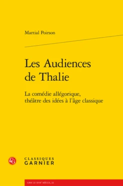 Les Audiences De Thalie. La Comédie Allégorique, Théâtre Des Idées à L’âge Classique
