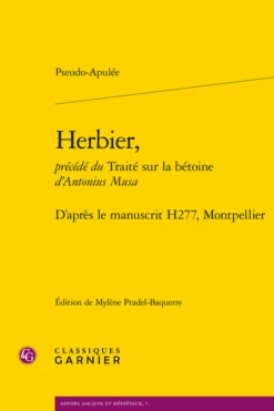 Herbier, Précédé Du Traité Sur La Bétoine D’Antonius Musa. D’après Le Manuscrit H277, Montpellier