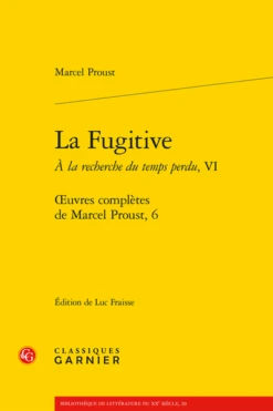 La Fugitive. À La Recherche Du Temps Perdu, VI. Œuvres Complètes, 6