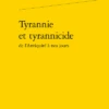 Tyrannie Et Tyrannicide De L’Antiquité à Nos Jours