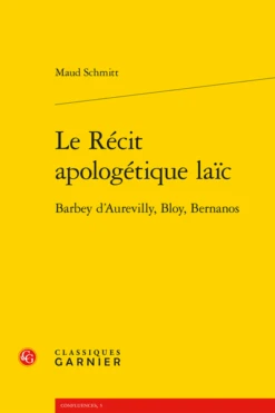 Le Récit Apologétique Laïc . Barbey D’Aurevilly, Bloy, Bernanos