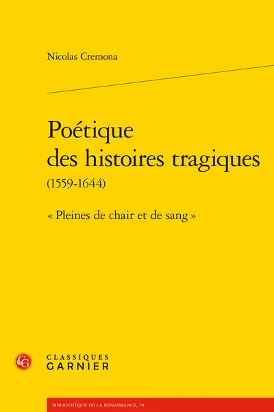 Poétique Des Histoires Tragiques (1559-1644). « Pleines De Chair Et De Sang » 1 Poétique Des Histoires Tragiques (1559-1644). « Pleines De Chair Et De Sang »