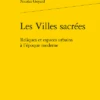 Les Villes Sacrées . Reliques Et Espaces Urbains à L’époque Moderne