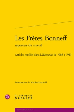 Les Frères Bonneff Reporters Du Travail. Articles Publiés Dans L’Humanité De 1908 à 1914