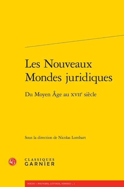 Les Nouveaux Mondes Juridiques. Du Moyen Âge Au Xviie Siècle 1 Les Nouveaux Mondes Juridiques. Du Moyen Âge Au Xviie Siècle