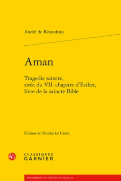 Aman. Tragedie Saincte, Tirée Du VII. Chapitre D’Esther, Livre De La Saincte Bible
