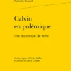Calvin En Polémique. Une Maïeutique Du Verbe