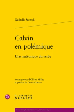 Calvin En Polémique. Une Maïeutique Du Verbe