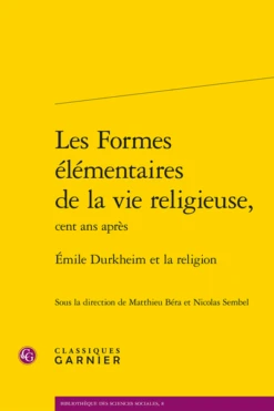 Les Formes élémentaires De La Vie Religieuse,cent Ans Après. Émile Durkheim Et La Religion