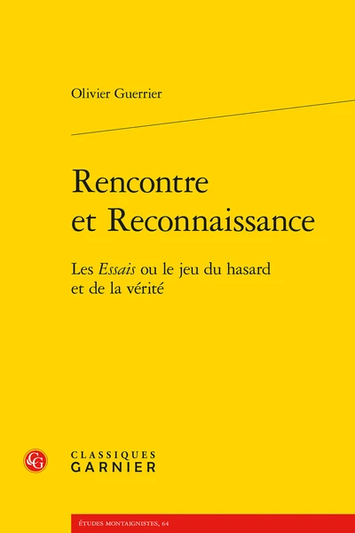 Rencontre Et Reconnaissance. Les Essais Ou Le Jeu Du Hasard Et De La Vérité 1 Rencontre Et Reconnaissance. Les Essais Ou Le Jeu Du Hasard Et De La Vérité