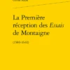 La Première Réception Des Essais De Montaigne. (1580-1640)