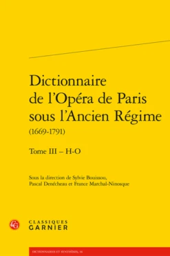 Dictionnaire De L’Opéra De Paris Sous L’Ancien Régime(1669-1791). Tome III – H-O